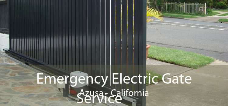 Emergency Electric Gate Service Azusa - California