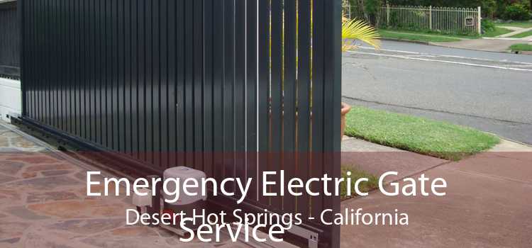 Emergency Electric Gate Service Desert Hot Springs - California