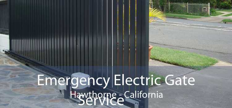 Emergency Electric Gate Service Hawthorne - California