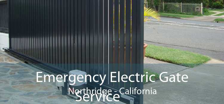 Emergency Electric Gate Service Northridge - California