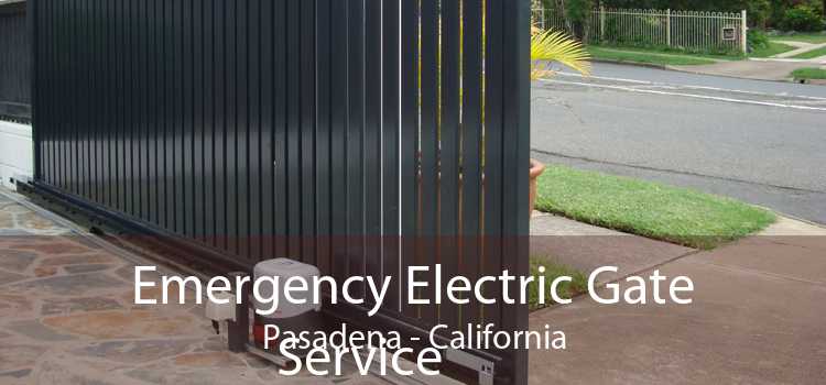 Emergency Electric Gate Service Pasadena - California