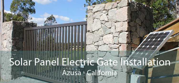 Solar Panel Electric Gate Installation Azusa - California