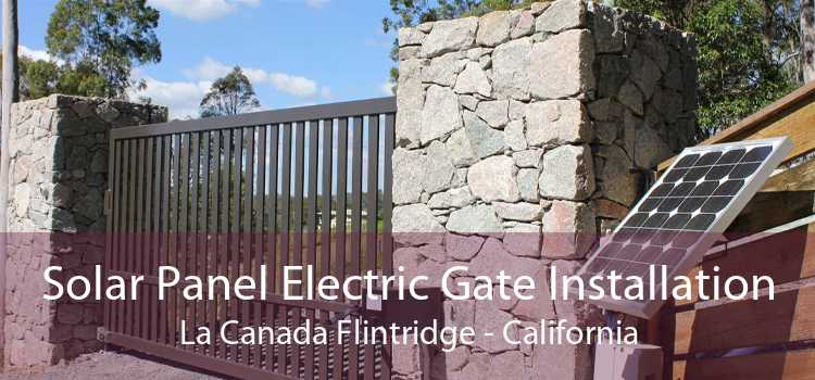 Solar Panel Electric Gate Installation La Canada Flintridge - California