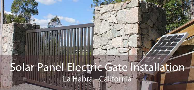 Solar Panel Electric Gate Installation La Habra - California