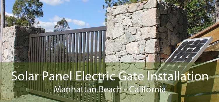 Solar Panel Electric Gate Installation Manhattan Beach - California