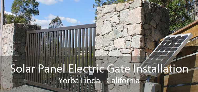 Solar Panel Electric Gate Installation Yorba Linda - California